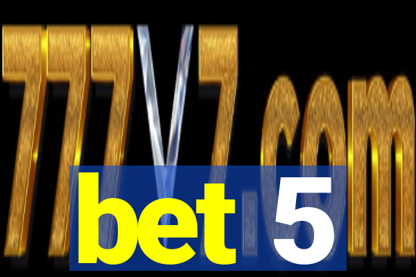 bet 5
